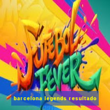 barcelona legends resultado